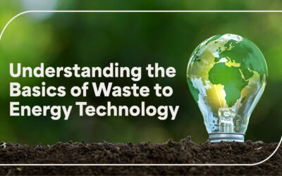 Waste to Energy Technology: The Basics and Benefits