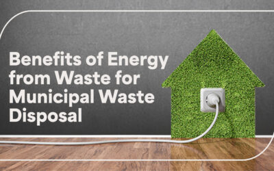 5 Key Benefits of Energy from Waste for Municipal Waste Disposal